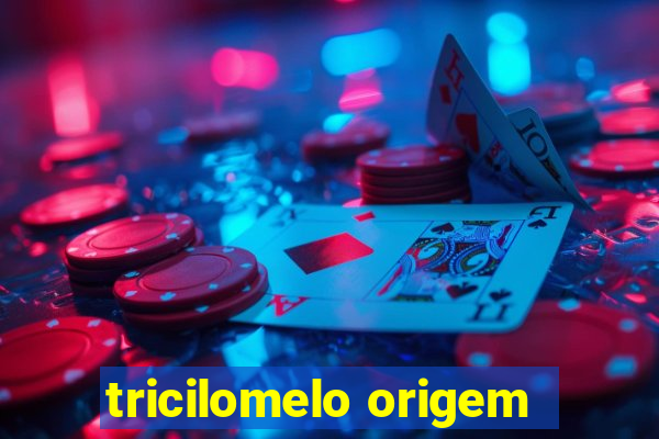 tricilomelo origem